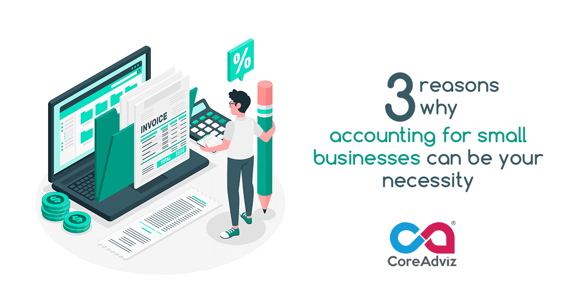 3 Reasons Why Accounting for Small Businesses Is A Necessity