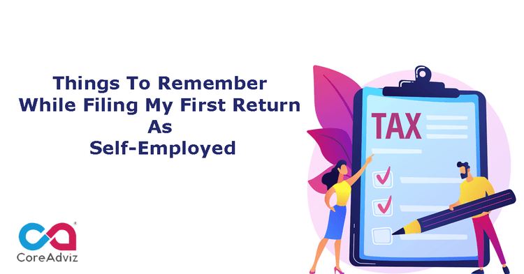 Things To Remember While Filing My First Return As Self-Employed