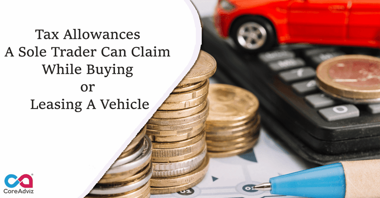 Tax Allowances A Sole Trader Can Claim While Buying or Leasing A Vehicle
