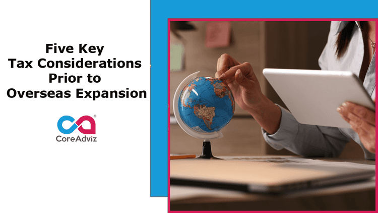 Five Key Tax Considerations Prior to Overseas Expansion