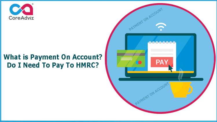 What is Payment On Account? Do I Need To Pay To HMRC?