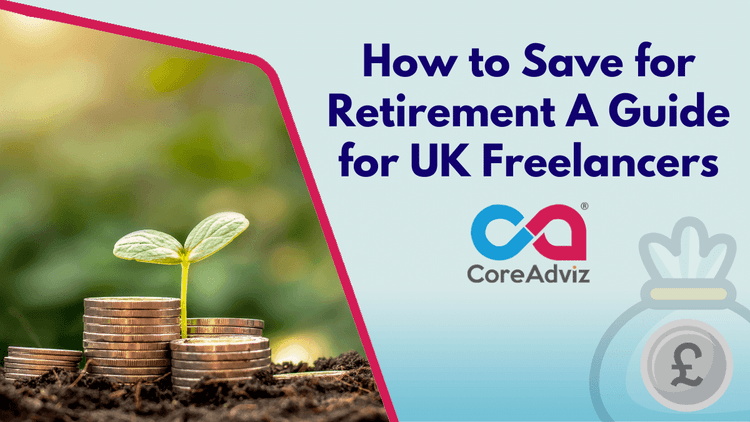 How to Save for Retirement – A Guide for UK Freelancers