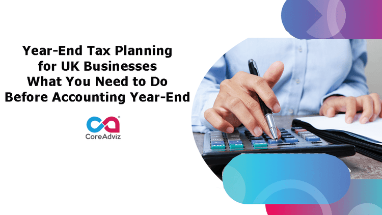 Year-End Tax Planning for UK Businesses: What You Need to Do