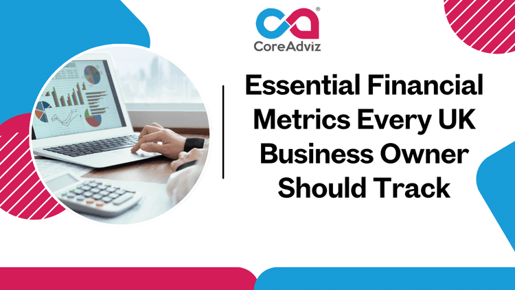 Essential Financial Metrics Every UK Business Owner Should Track