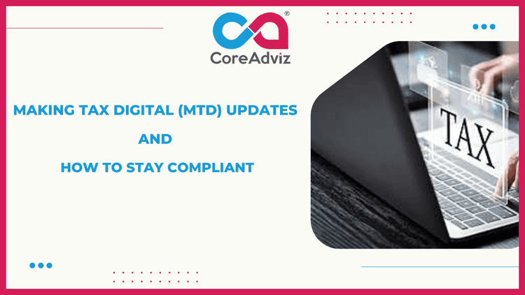 Making Tax Digital (MTD) Updates and How to Stay Compliant