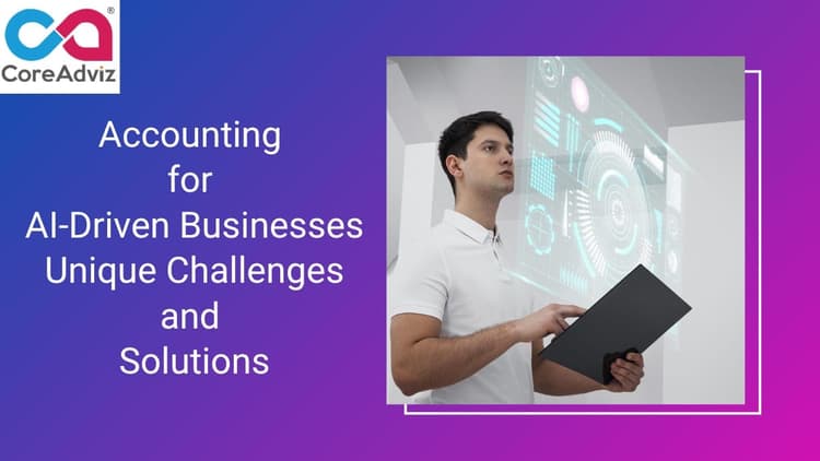 Accounting for AI-Driven Businesses: Unique Challenges and Solutions