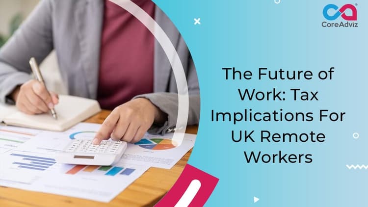 The Future of Work: Tax Implications for UK Remote Workers
