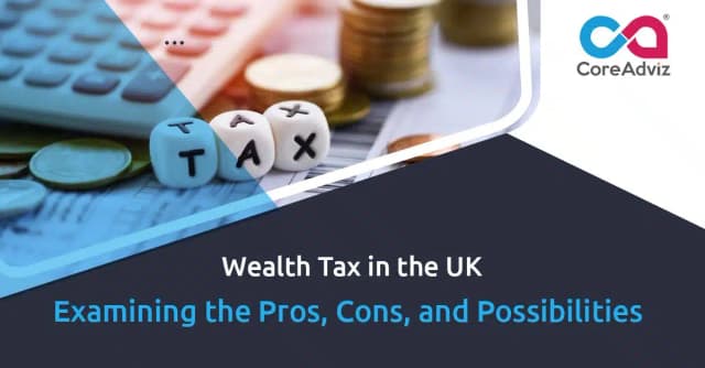 What Wealth Tax Means for the UK: Pros Cons and Possibilities