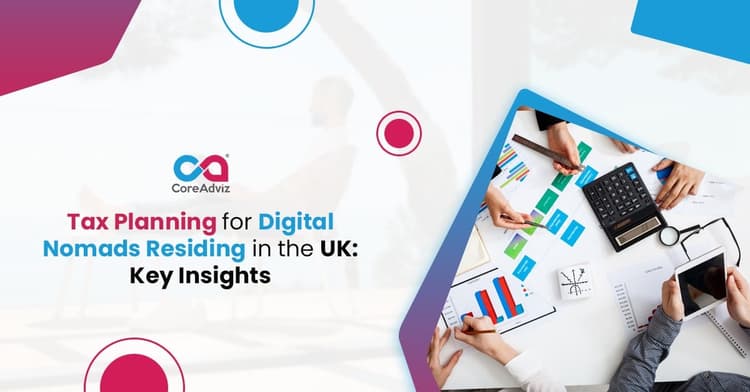 Tax Planning for Digital Nomads Residing in the UK: Key Insights