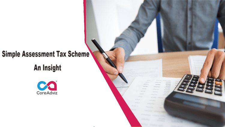Simple Assessment Tax Scheme – An Insight