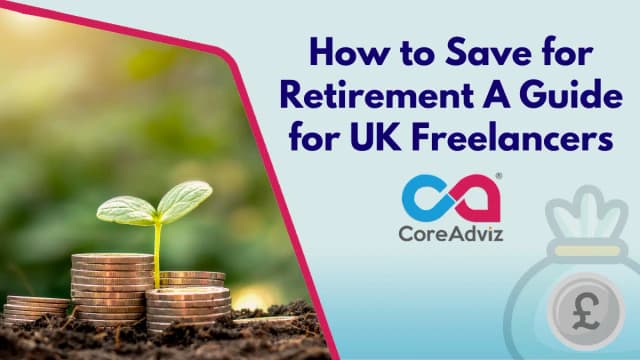 How to Save for Retirement If You’re Self-Employed in the UK