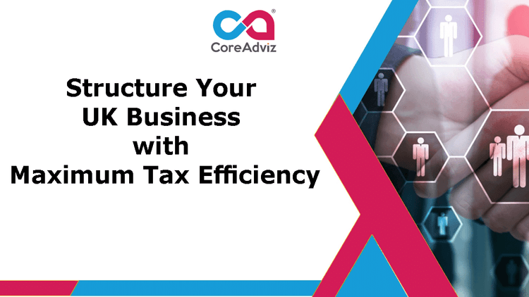 Structure Your UK Business with Maximum Tax Efficiency