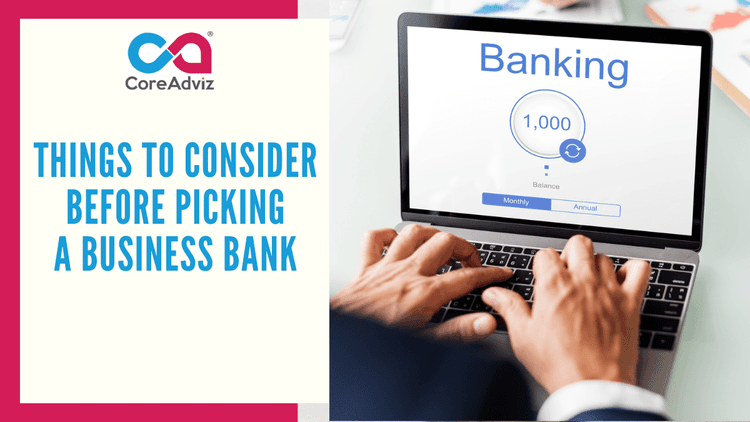 Things to Consider Before Picking a Business Bank